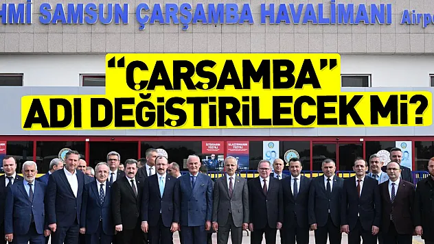 'ÇARŞAMBA' ADI DEĞİŞTİRİLECEK Mİ?