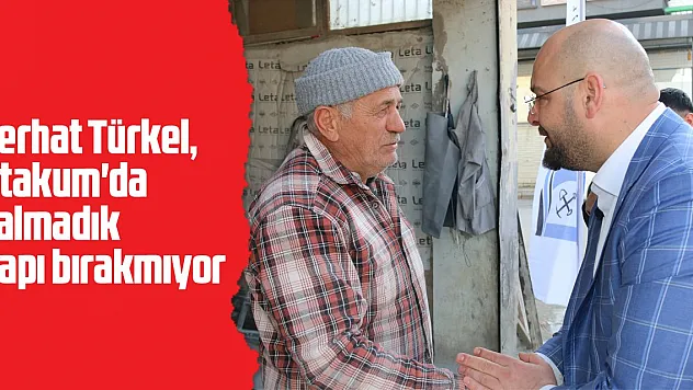 Serhat Türkel, Atakum'da çalmadık kapı bırakmıyor