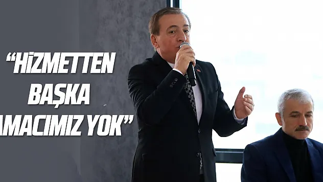 'Hizmetten başka amacımız yok'