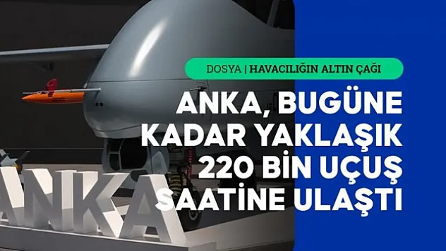 ANKA, Türkiye'yi İHA'larda kanatlandırdı