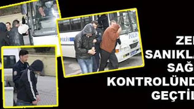 Zanlılar sağlık kontrolünden geçti