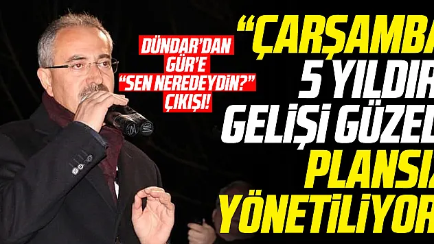Dündar 'Çarşamba 5 yıldır gelişi güzel, plansız yönetiliyor'