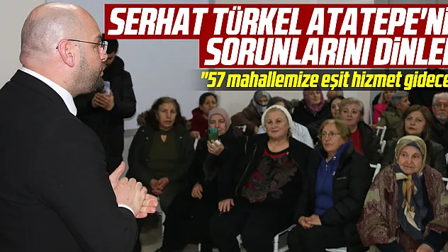 Serhat Türkel, Atatepe'nin sorunlarını dinledi
