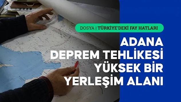 Adana, her an deprem üretebilecek faylarla çevrili