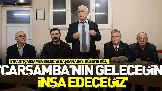 'Çarşamba'nın geleceğini inşa edeceğiz'
