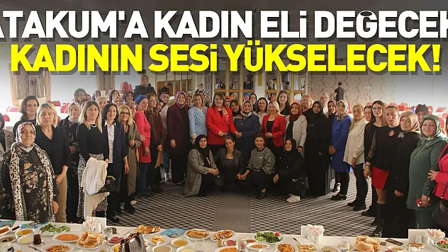 Atakum'a Kadın Eli Değecek, Kadının Sesi Yükselecek!