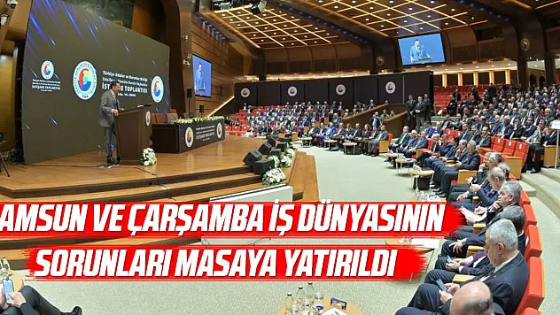 İş dünyasının sorunları masaya yatırıldı