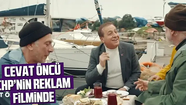 CEVAT ÖNCÜ CHP'NİN REKLAM FİLMİNDE