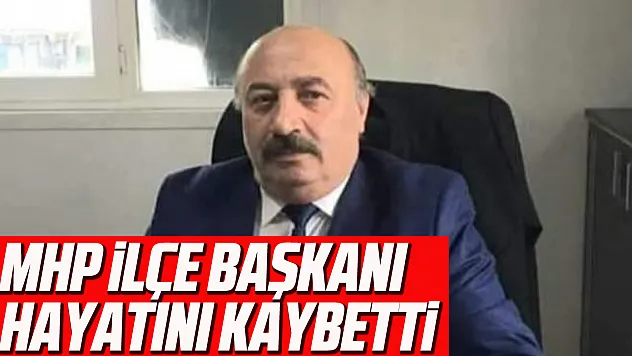 MHP ilçe başkanı hayatını kaybetti