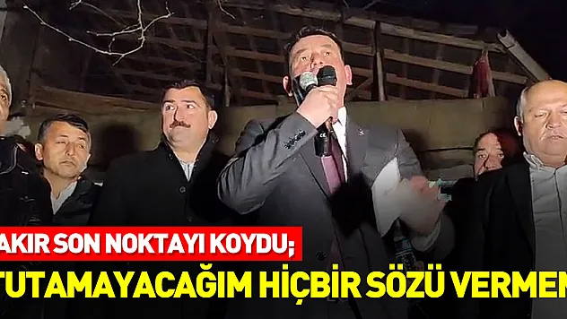 Çakır son noktayı koydu  'TUTAMAYACAĞIM HİÇBİR SÖZÜ VERMEM'