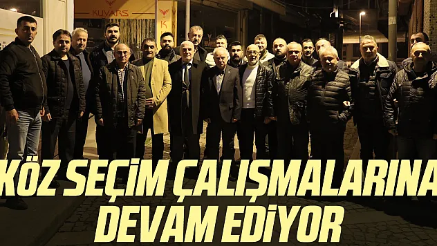 Köz seçim çalışmalarına devam ediyor