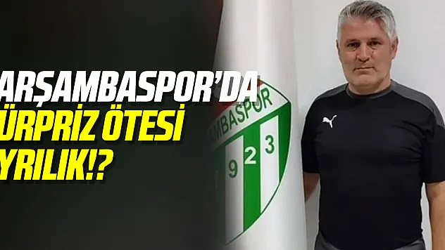 ÇARŞAMBASPOR'DA SÜRPRİZ ÖTESİ AYRILIK!?