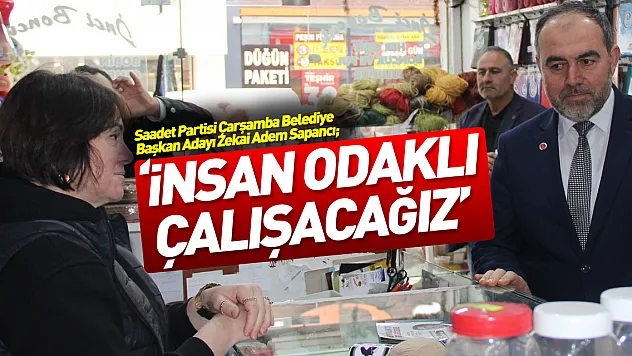 Sapancı 'İnsan Odaklı Çalışacağız'