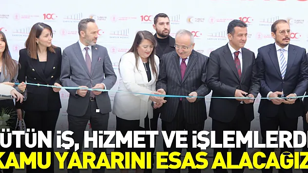 BÜTÜN İŞ, HİZMET VE İŞLEMLERDE KAMU YARARINI ESAS ALACAĞIZ!