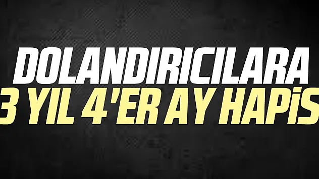 Dolandırıcılara 3 yıl 4'er ay hapis
