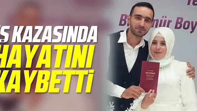 İş Kazasında Hayatını Kaybetti