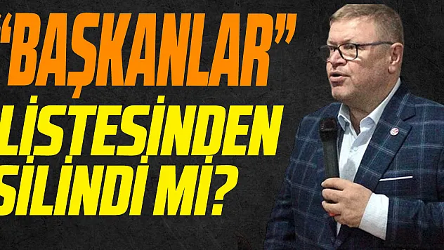 'BAŞKANLAR' LİSTESİNDEN SİLİNDİ Mİ?