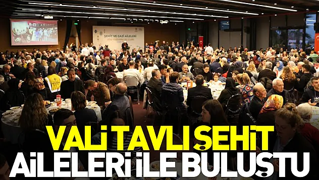 Vali Tavlı Şehit Aileleri ile Buluştu