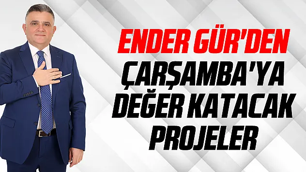 Ender Gür'den Çarşamba'ya değer katacak projeler