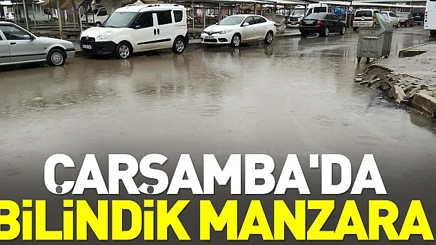 ÇARŞAMBA'DA BİLİNDİK MANZARA!