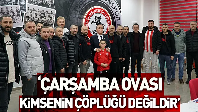 'ÇARŞAMBA OVASI KİMSENİN ÇÖPLÜĞÜ DEĞİLDİR'