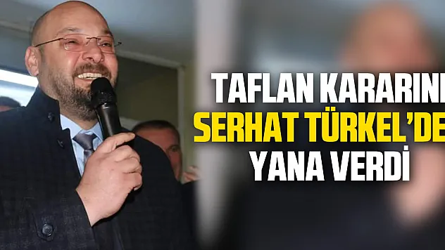 TAFLAN KARARINI SERHAT TÜRKEL'DEN YANA VERDİ