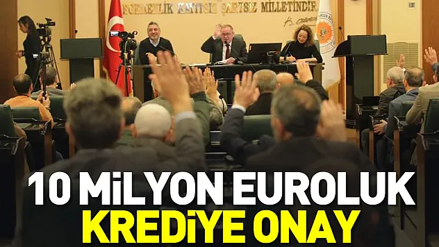 10 milyon euroluk krediye onay