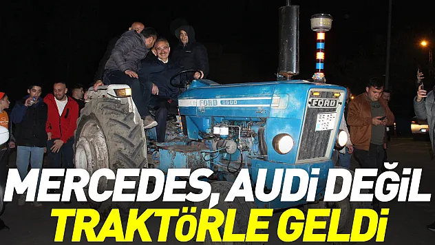 MERCEDES, AUDİ DEĞİL, TRAKTÖRLE GELDİ