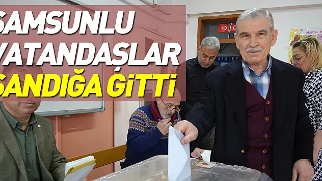 Samsunlu Vatandaşlar Sandığa Gitti