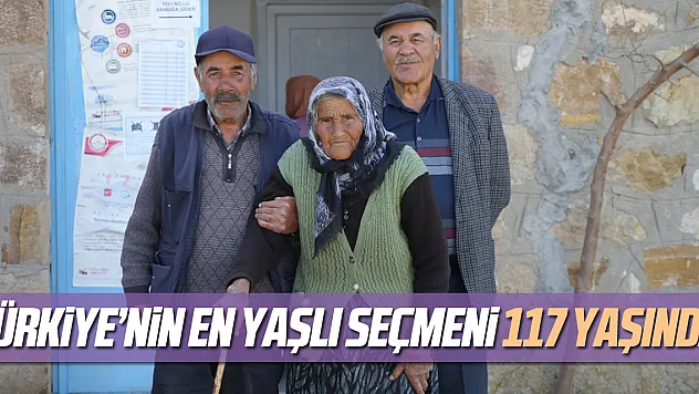 Türkiye'nin en yaşlı seçmeni 117 yaşında