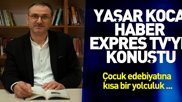 YAŞAR KOCA HABER EXPRES TV'YE KONUŞTU