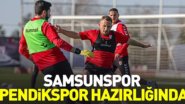 SAMSUNSPOR, PENDİKSPOR HAZIRLIĞINDA