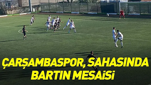 ÇARŞAMBASPOR, SAHASINDA BARTIN MESAİSİ