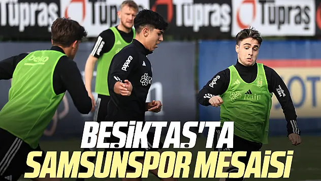 Beşiktaş'ta Samsunspor Mesaisi