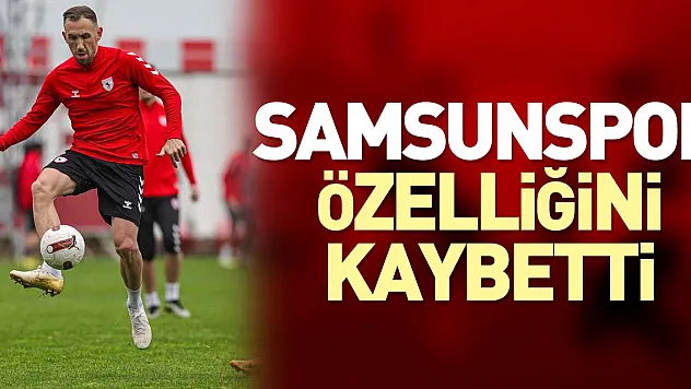 Samsunspor, özelliğini kaybetti