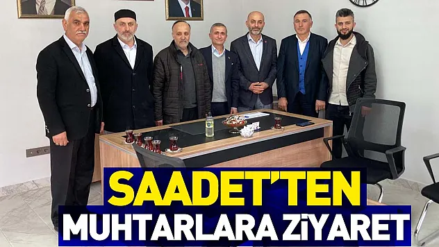 SAADET'TEN MUHTARLARA ZİYARET
