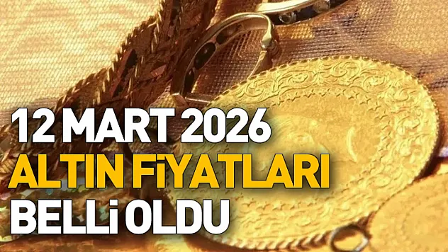 12 Mart 2026 altın fiyatları belli oldu