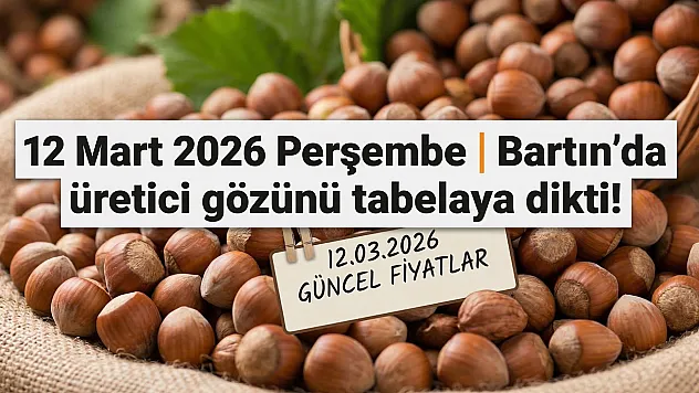 12 Mart 2026 Perşembe | Bartın'da üretici gözünü tabelaya dikti!