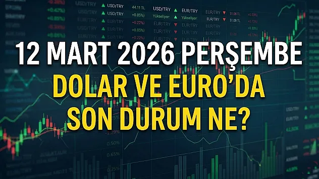12 Mart 2026 Perşembe | Dolar ve euro'da son durum ne?