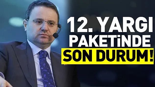 12. Yargı Paketi ne zaman çıkacak, maddeleri nelerdir?