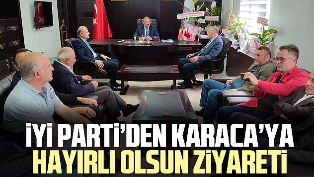 İyi Parti'den Karaca'ya Hayırlı Olsun Ziyareti