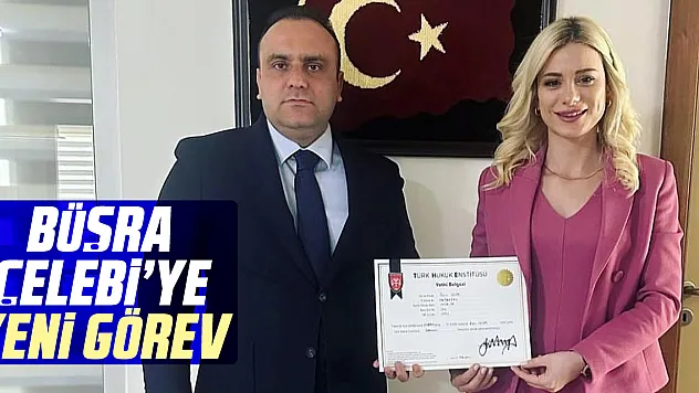 BÜŞRA ÇELEBİ'YE YENİ GÖREV