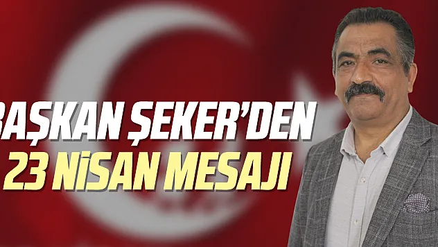 Başkan Şeker'den 23 Nisan Mesajı