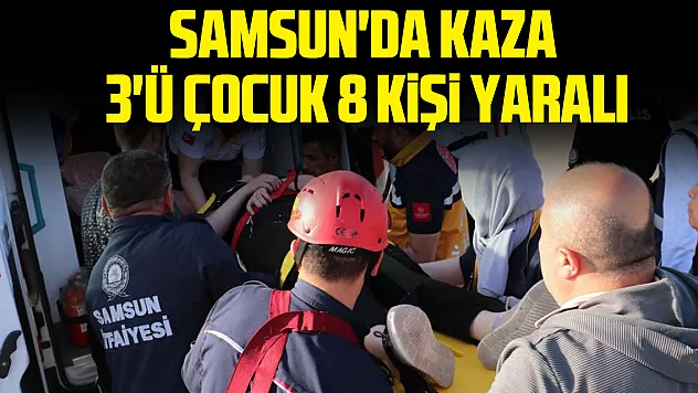 Samsun'da Kaza 3'ü Çocuk 8 Kişi Yaralı