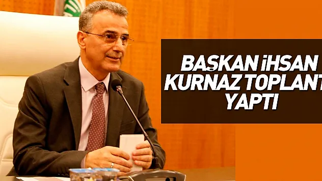 Başkan İhsan Kurnaz Toplantı Yaptı