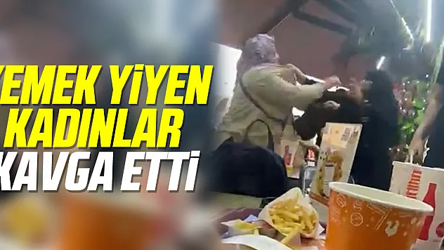 Yemek yiyen kadınlar kavga etti