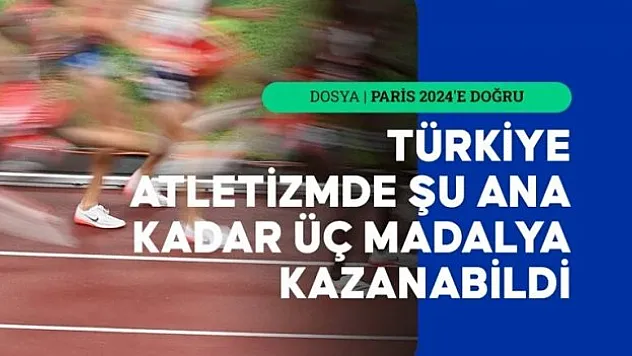 Türkiye atletizmde şu ana kadar 6 sporcuyla kota aldı
