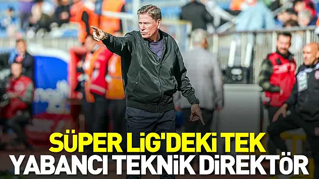 Süper Lig'deki tek yabancı teknik direktör