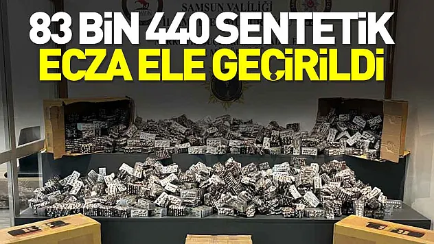 83 bin 440 sentetik ecza ele geçirildi