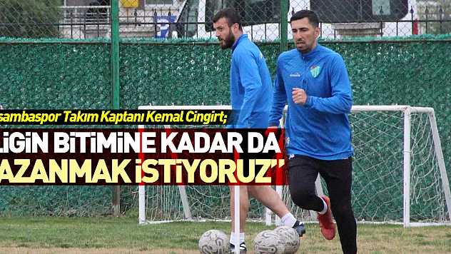 Kaptan Cingirt, 'Ligin bitimine kadar da kazanmak istiyoruz'